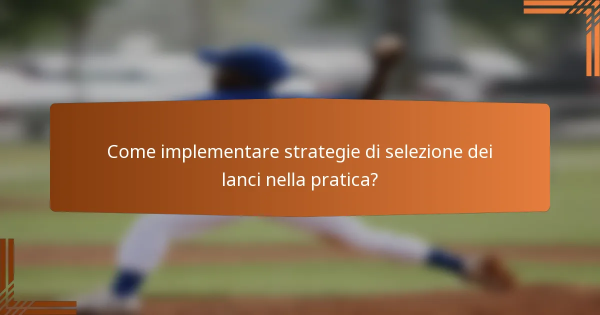 Come implementare strategie di selezione dei lanci nella pratica?