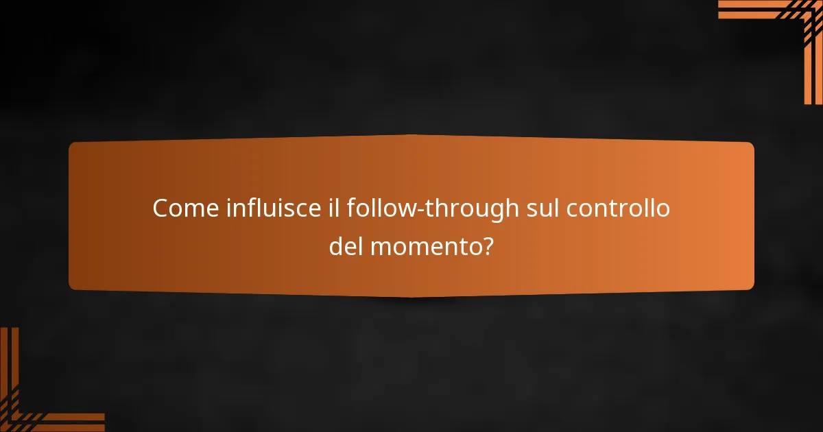 Come influisce il follow-through sul controllo del momento?