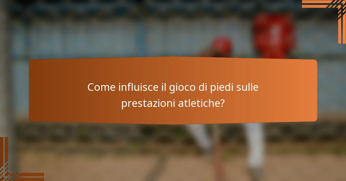 Come influisce il gioco di piedi sulle prestazioni atletiche?