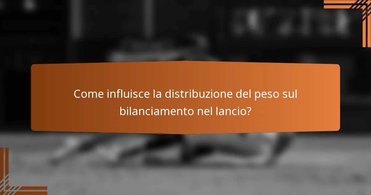 Come influisce la distribuzione del peso sul bilanciamento nel lancio?