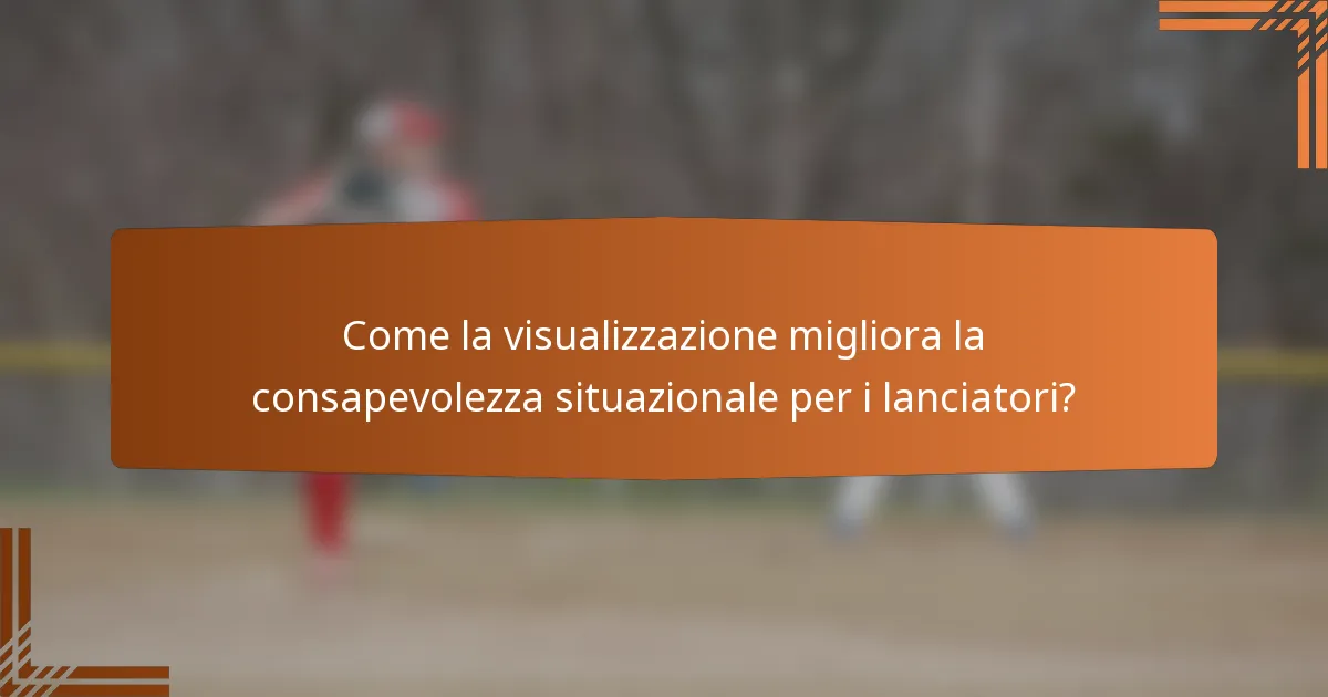 Come la visualizzazione migliora la consapevolezza situazionale per i lanciatori?