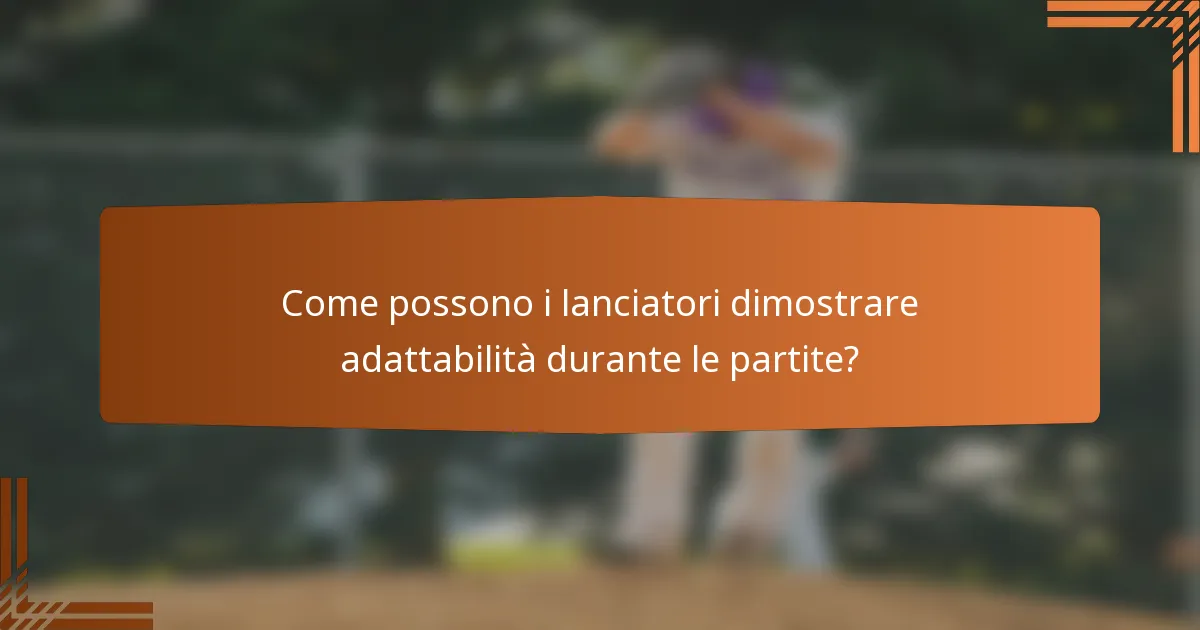 Come possono i lanciatori dimostrare adattabilità durante le partite?