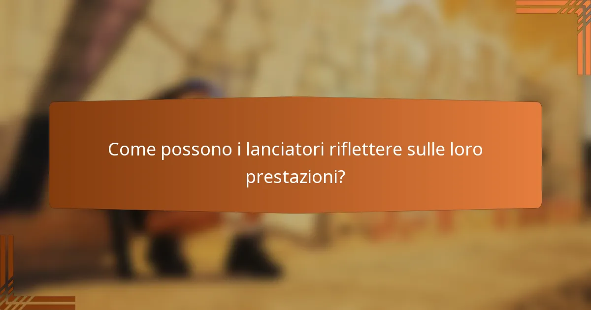Come possono i lanciatori riflettere sulle loro prestazioni?