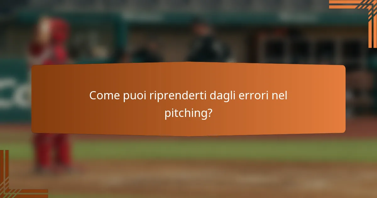 Come puoi riprenderti dagli errori nel pitching?