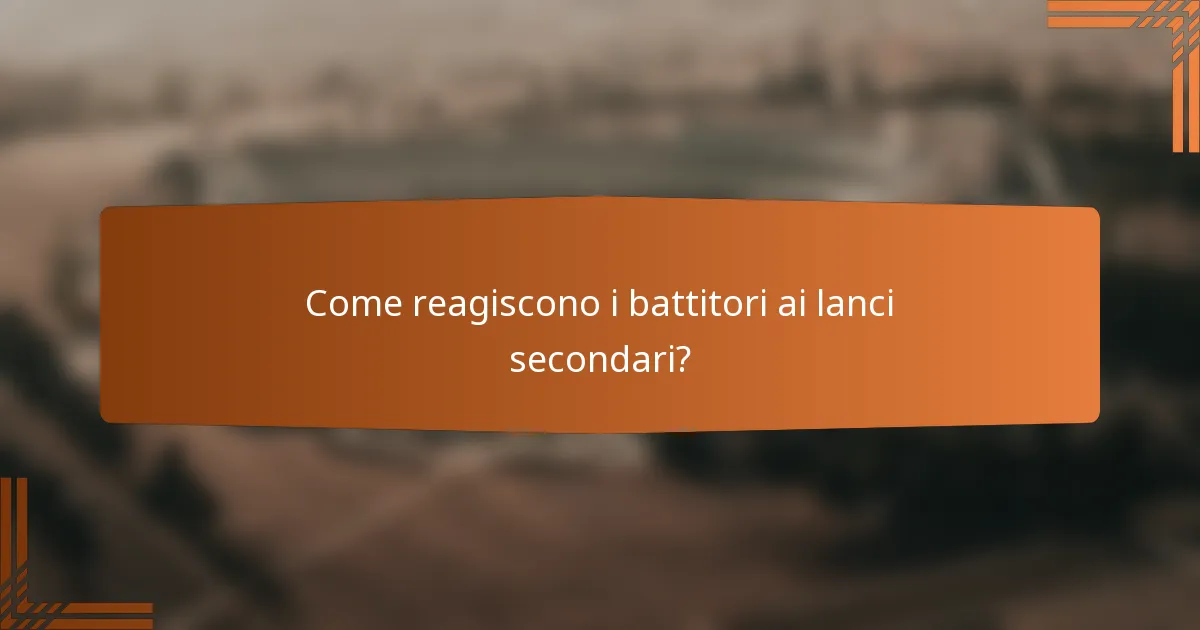 Come reagiscono i battitori ai lanci secondari?