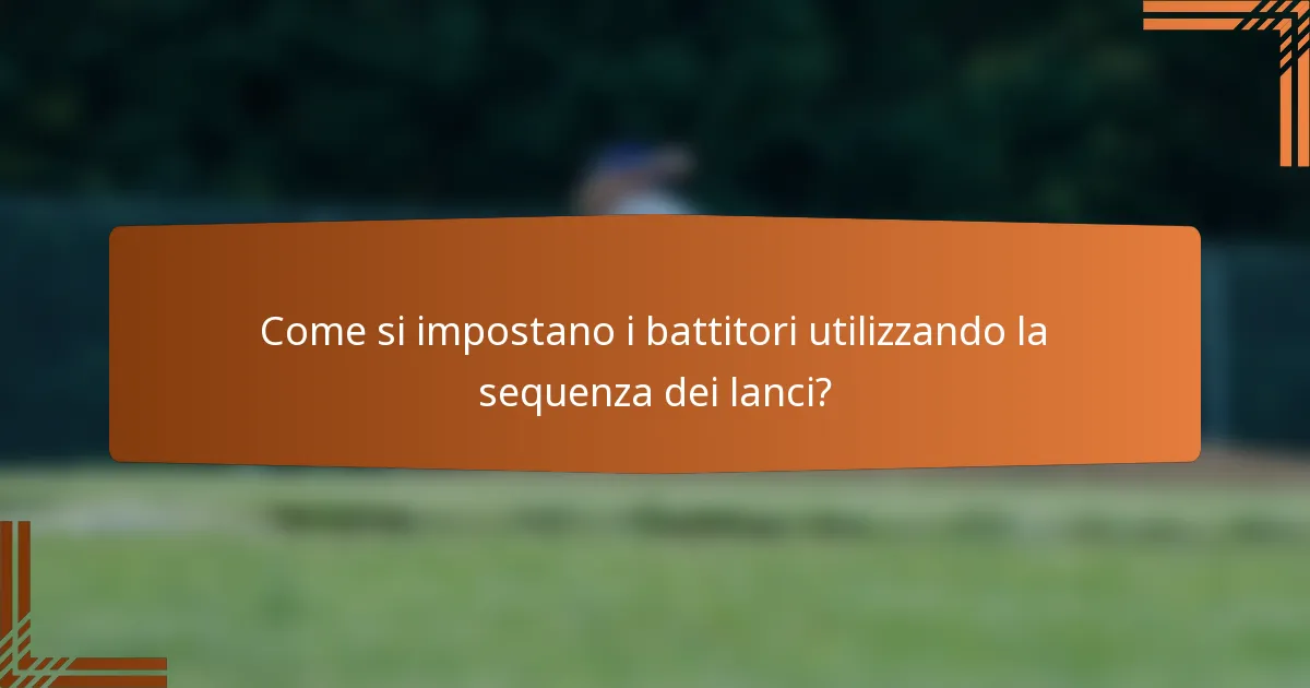 Come si impostano i battitori utilizzando la sequenza dei lanci?