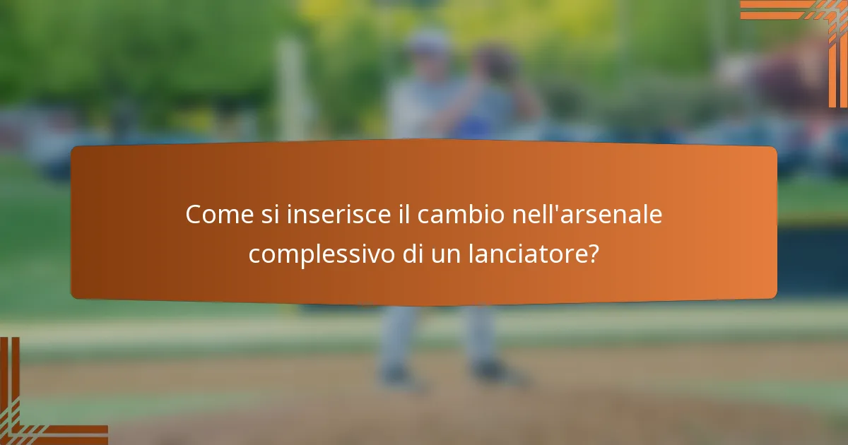 Come si inserisce il cambio nell'arsenale complessivo di un lanciatore?