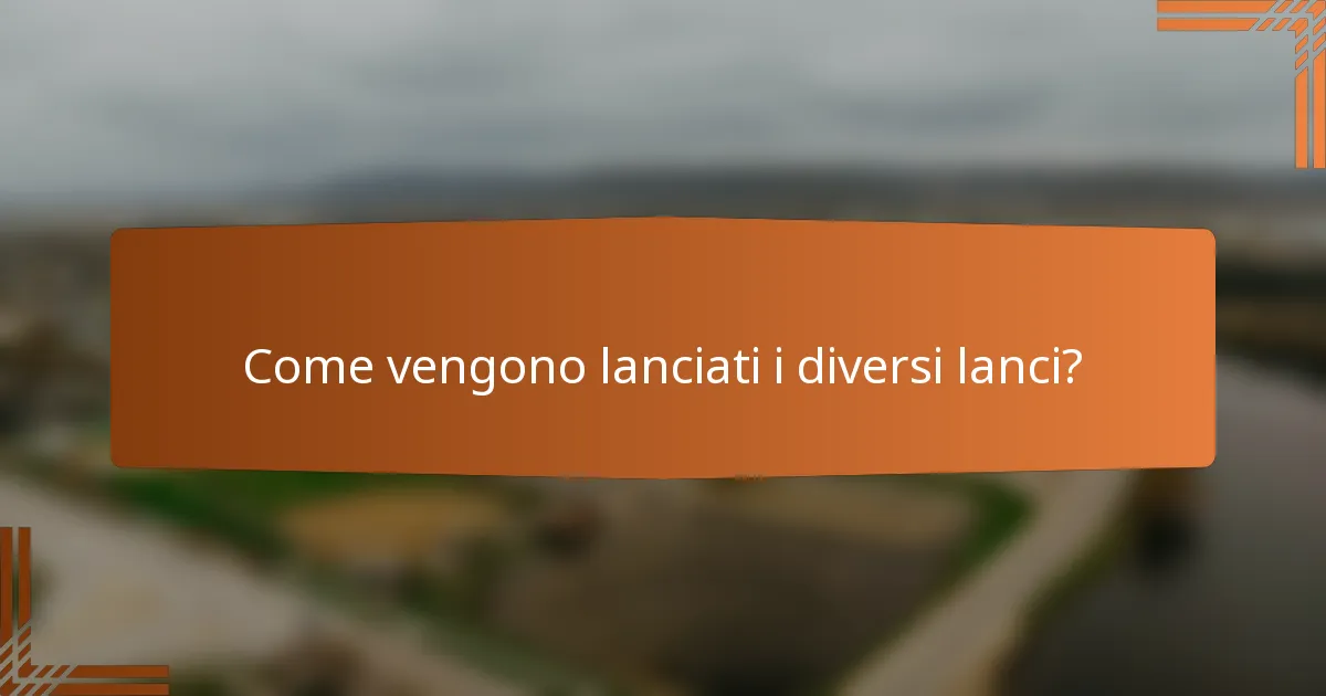 Come vengono lanciati i diversi lanci?