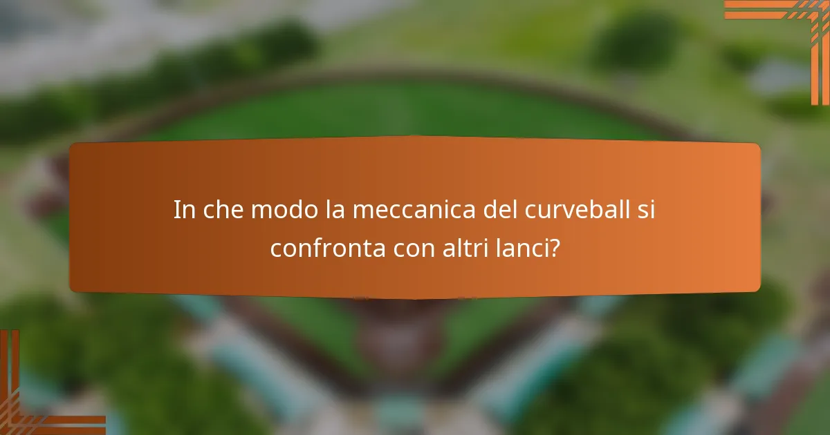 In che modo la meccanica del curveball si confronta con altri lanci?