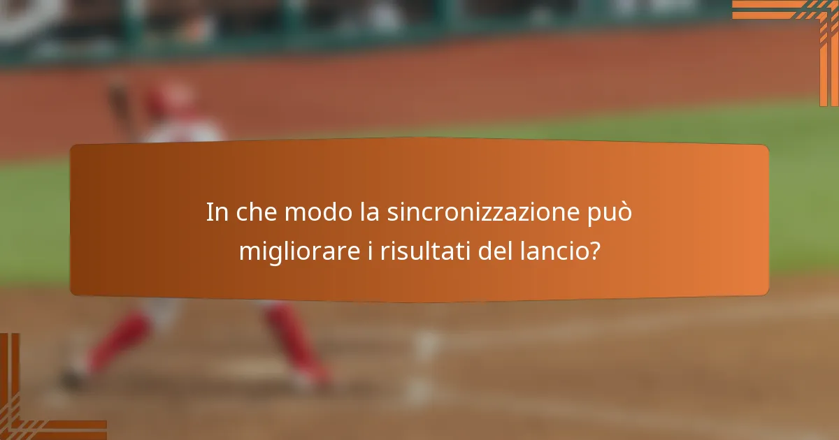 In che modo la sincronizzazione può migliorare i risultati del lancio?