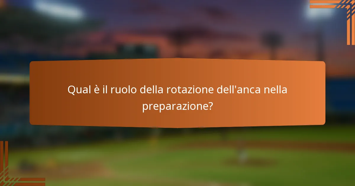 Qual è il ruolo della rotazione dell'anca nella preparazione?