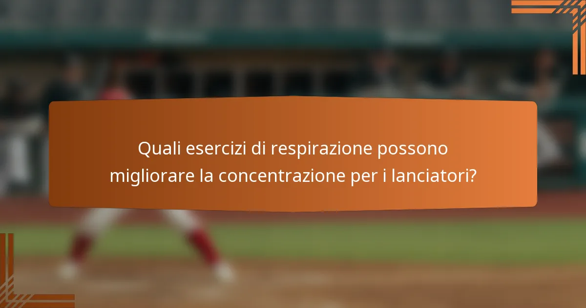 Quali esercizi di respirazione possono migliorare la concentrazione per i lanciatori?