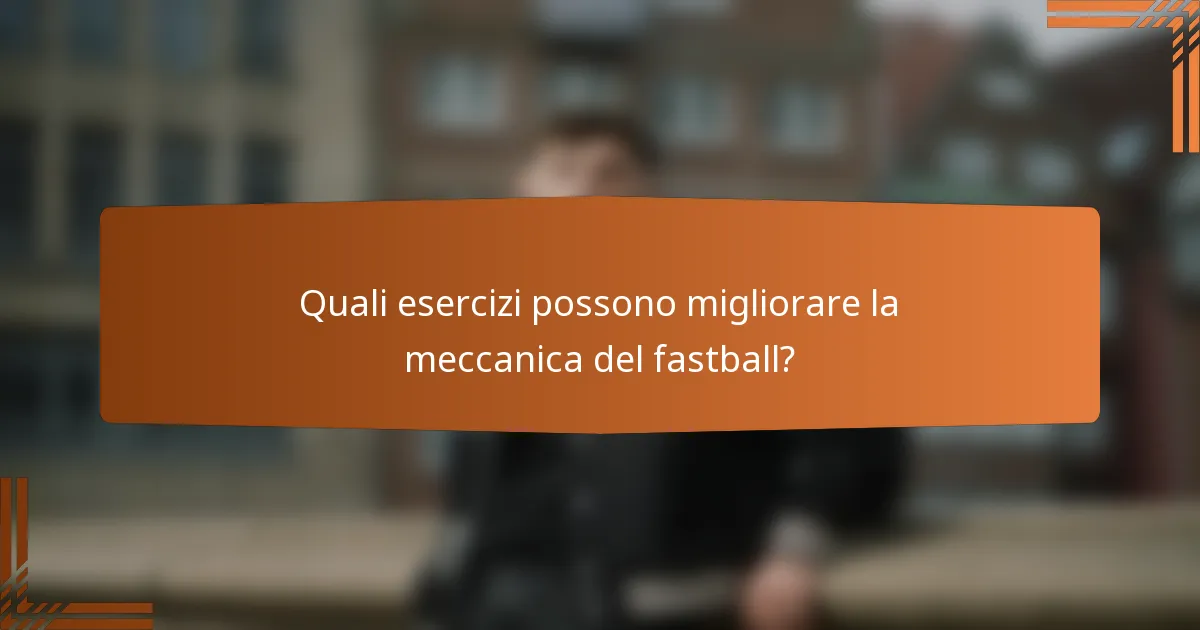 Quali esercizi possono migliorare la meccanica del fastball?