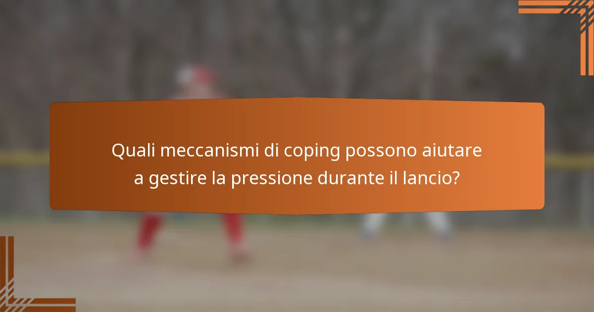 Quali meccanismi di coping possono aiutare a gestire la pressione durante il lancio?