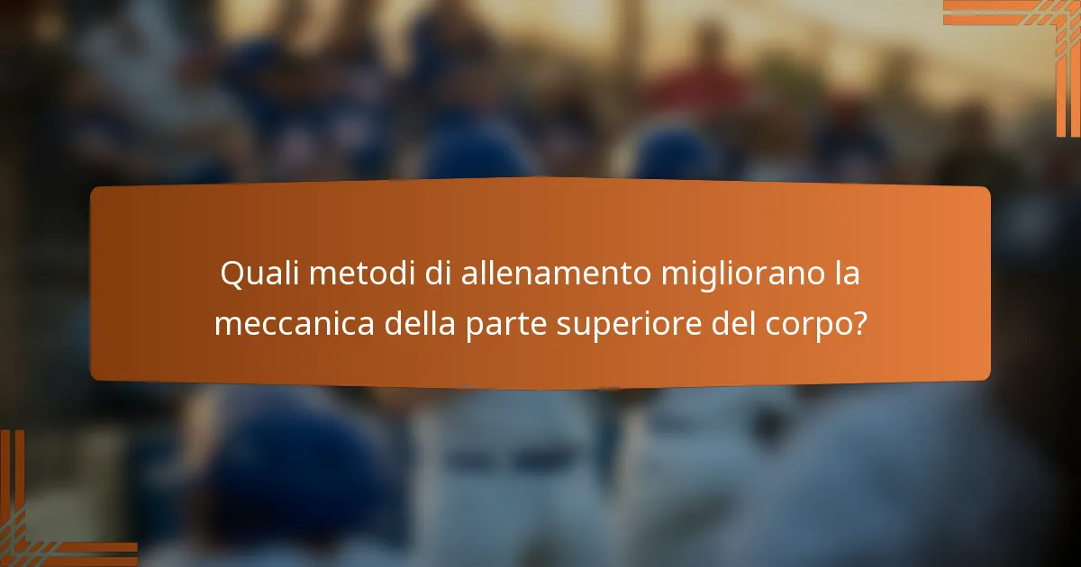 Quali metodi di allenamento migliorano la meccanica della parte superiore del corpo?