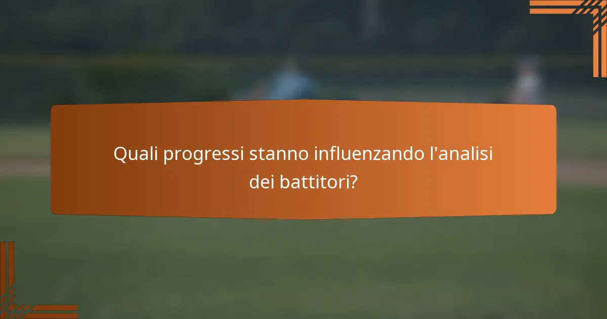 Quali progressi stanno influenzando l'analisi dei battitori?