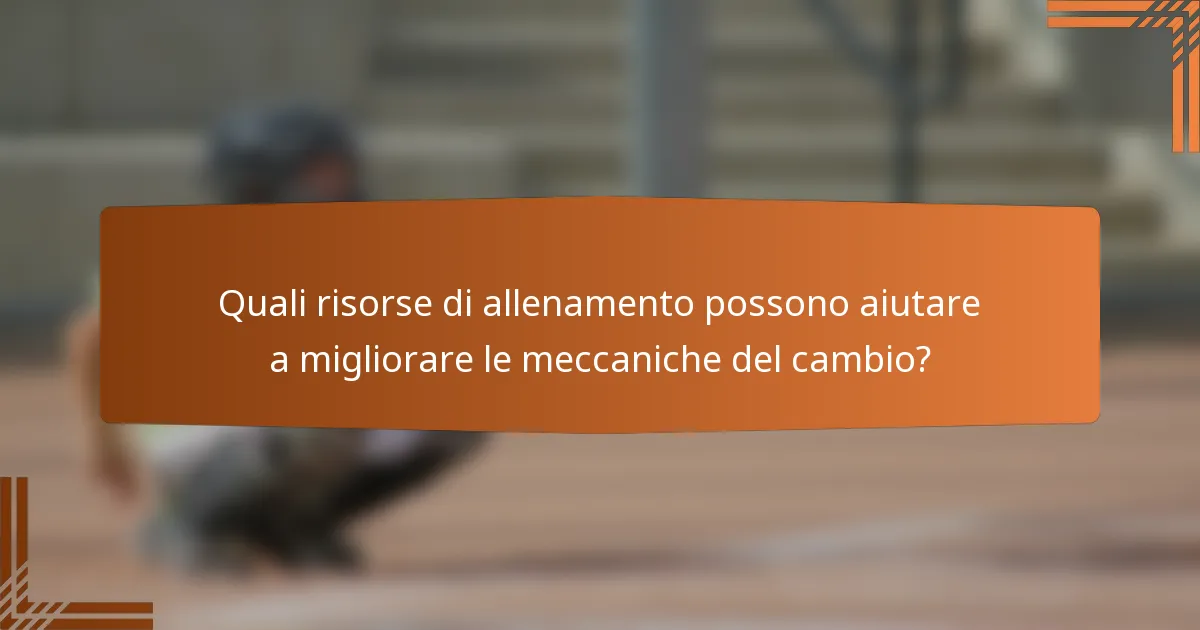 Quali risorse di allenamento possono aiutare a migliorare le meccaniche del cambio?