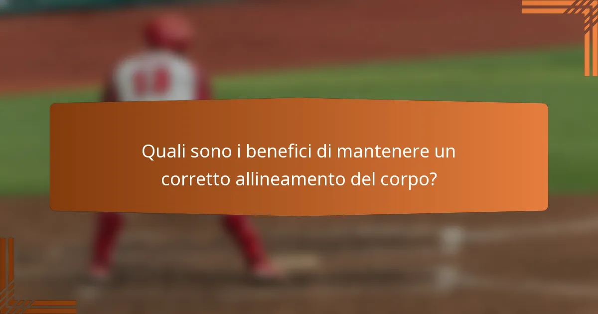 Quali sono i benefici di mantenere un corretto allineamento del corpo?