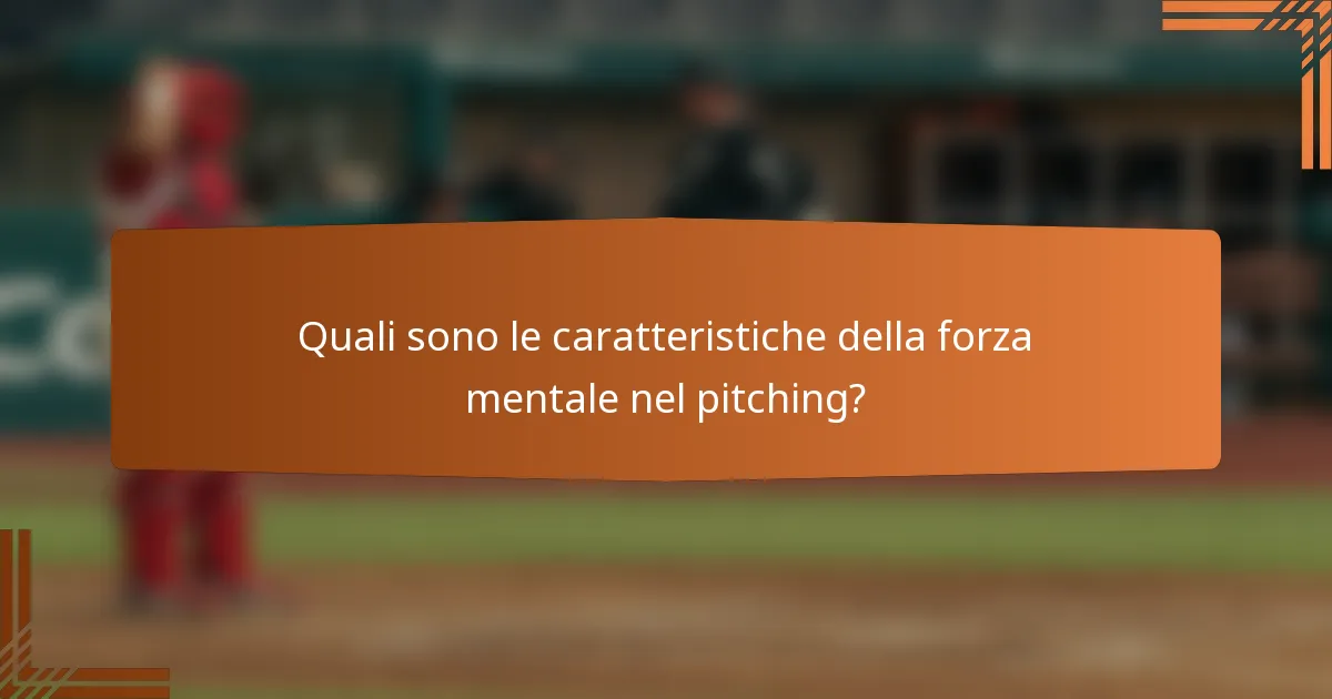 Quali sono le caratteristiche della forza mentale nel pitching?