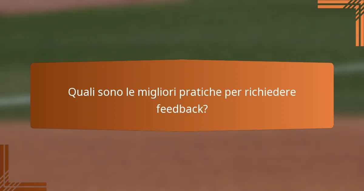 Quali sono le migliori pratiche per richiedere feedback?