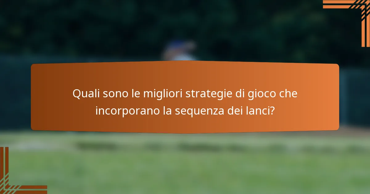Quali sono le migliori strategie di gioco che incorporano la sequenza dei lanci?