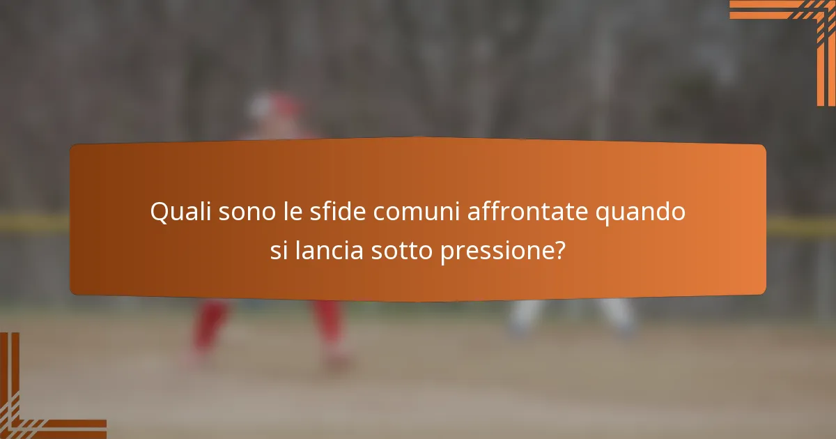 Quali sono le sfide comuni affrontate quando si lancia sotto pressione?