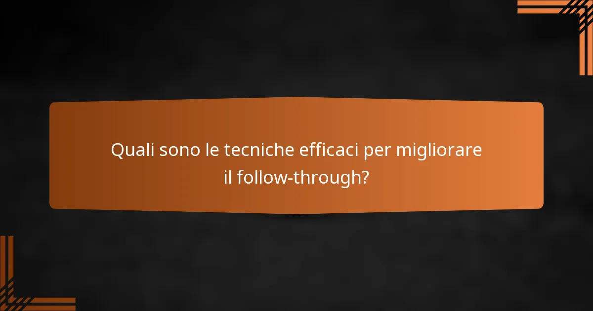 Quali sono le tecniche efficaci per migliorare il follow-through?