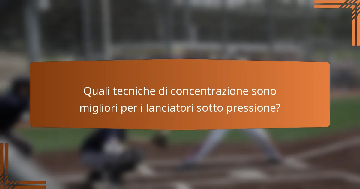 Quali tecniche di concentrazione sono migliori per i lanciatori sotto pressione?