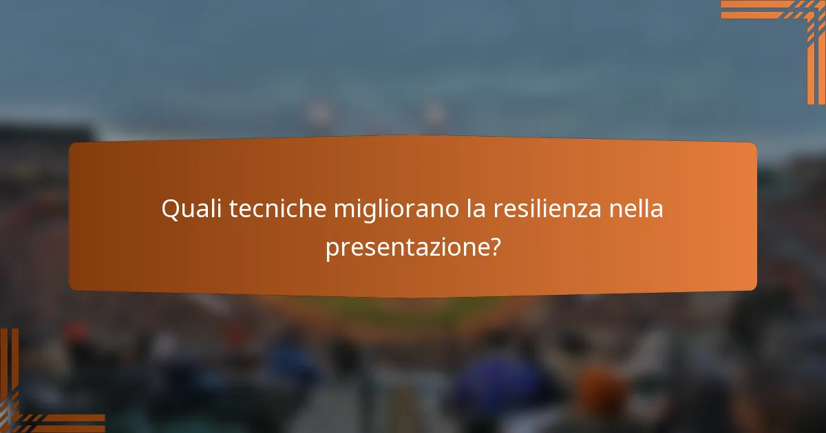 Quali tecniche migliorano la resilienza nella presentazione?