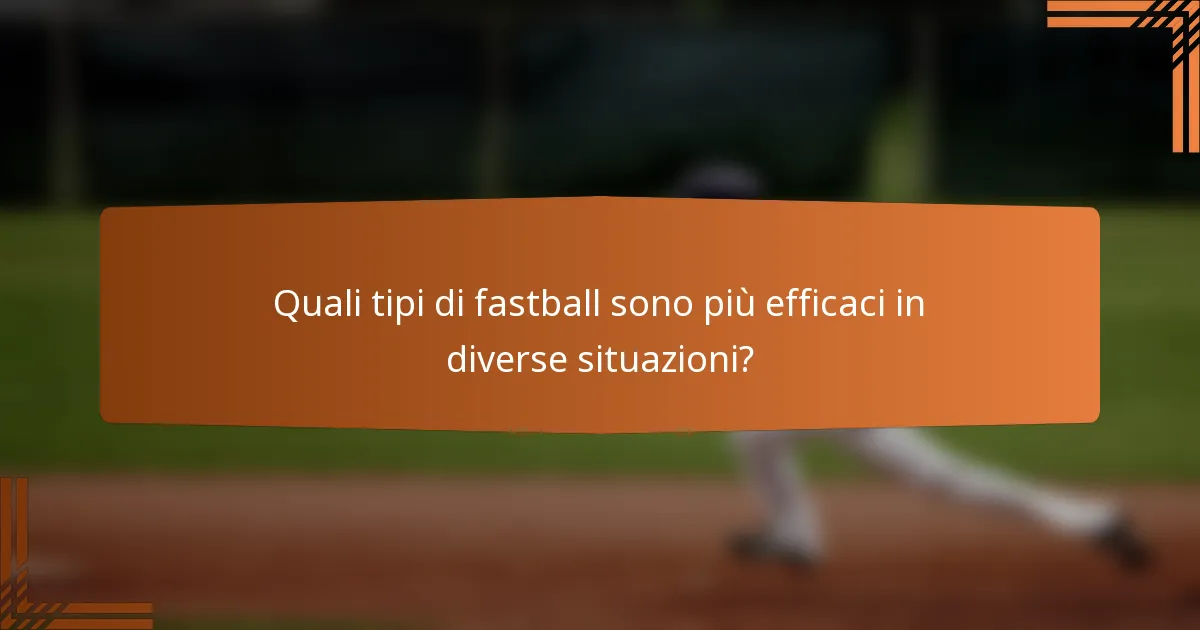 Quali tipi di fastball sono più efficaci in diverse situazioni?