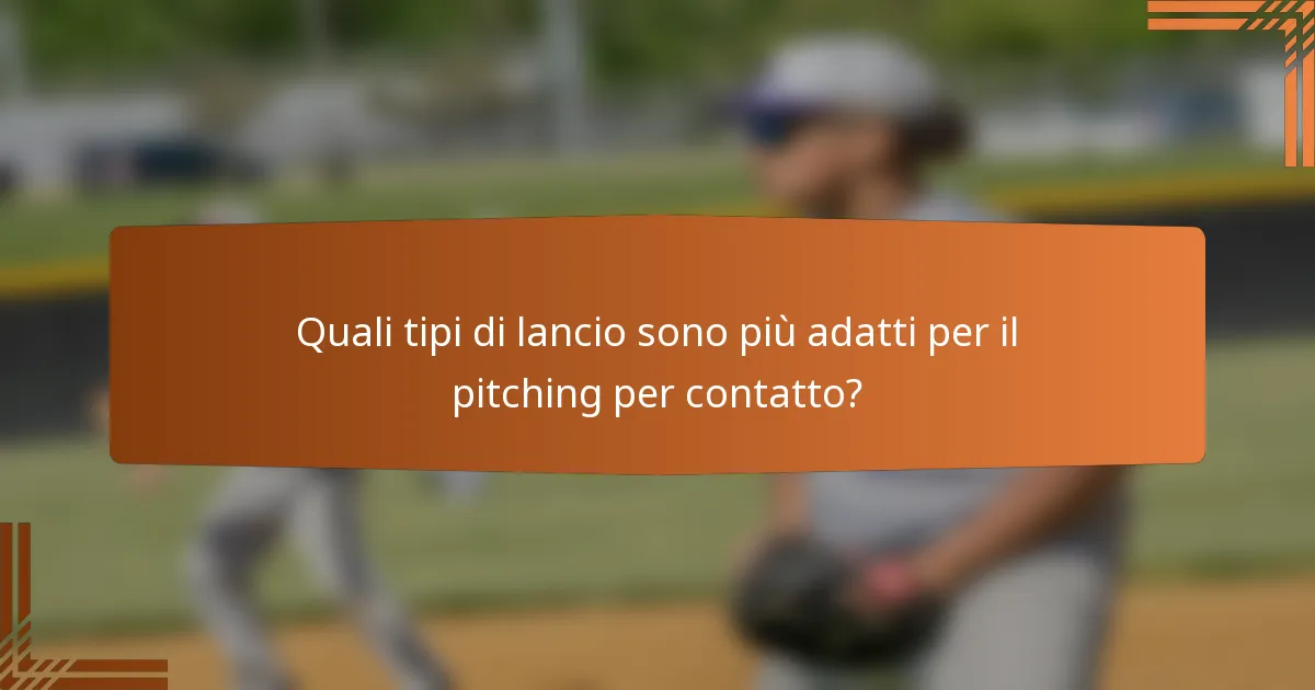Quali tipi di lancio sono più adatti per il pitching per contatto?