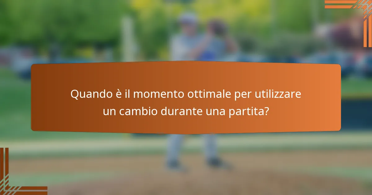 Quando è il momento ottimale per utilizzare un cambio durante una partita?