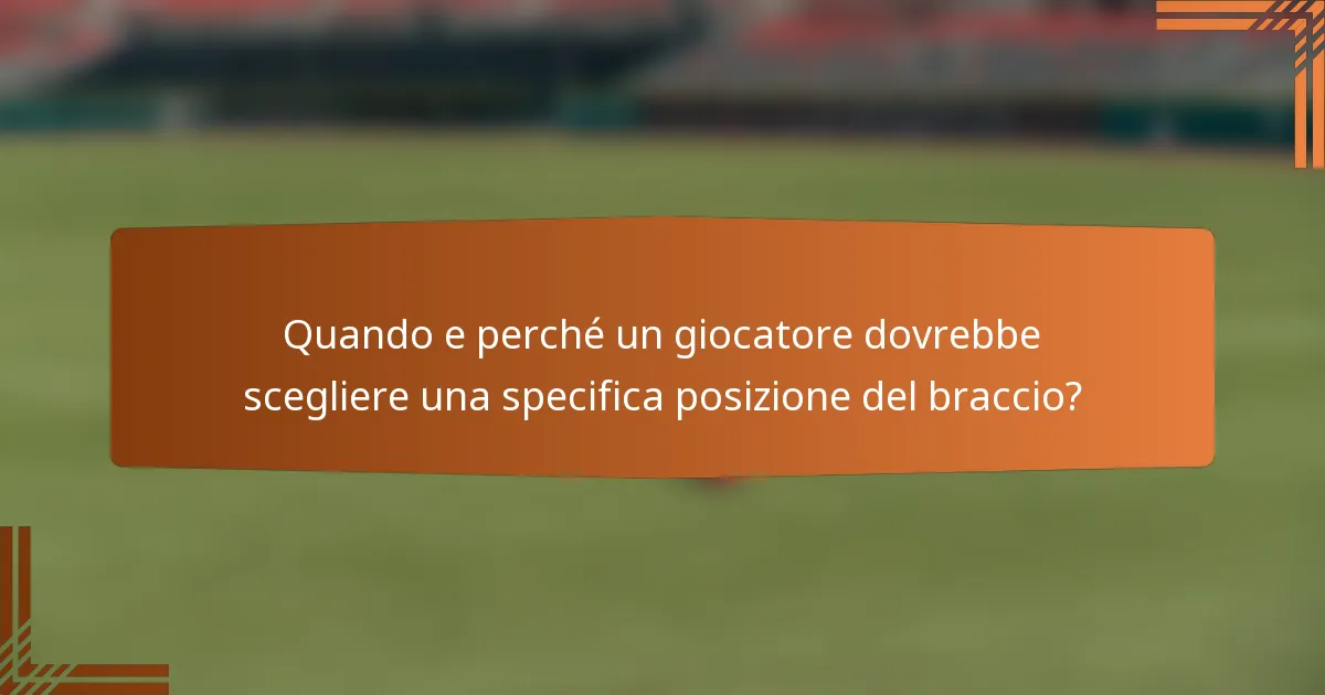 Quando e perché un giocatore dovrebbe scegliere una specifica posizione del braccio?