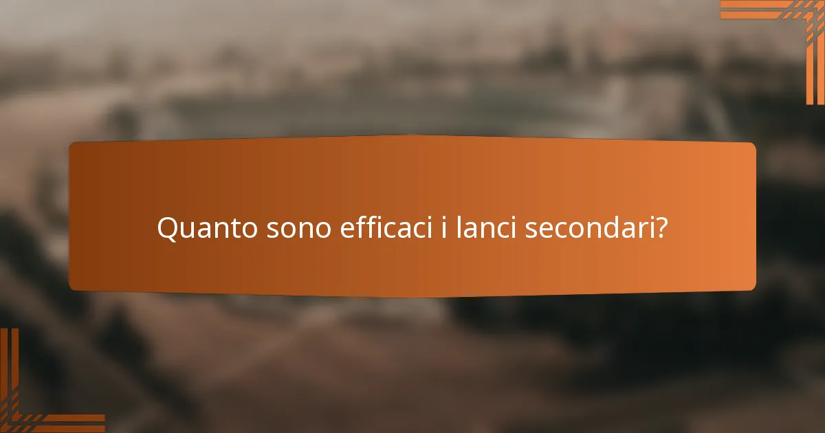 Quanto sono efficaci i lanci secondari?